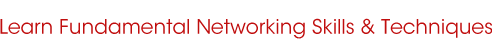 Learn Fundamental Networking Skills & Techniques